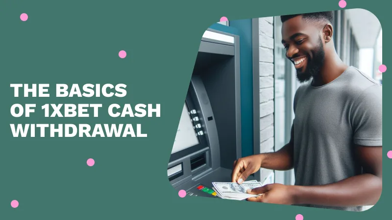The Basics of 1xbet Cash Withdrawal